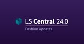 LS Central 24.0: all you need to know about fashion improvements