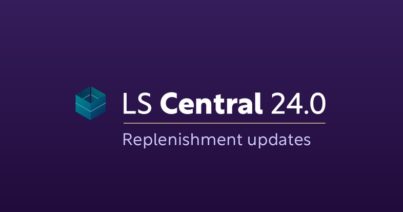 LS Central 24.0: everything that’s new for replenishment