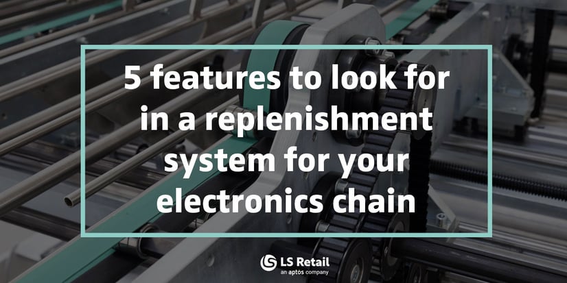 5 features to look for in a replenishment system for your electronics chain (eBook)
