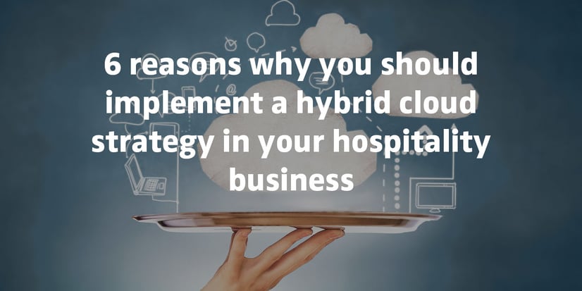 6 reasons why you should implement a hybrid cloud strategy in your hospitality business (eBook)