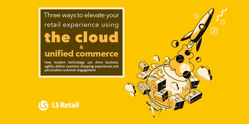3 ways to elevate your retail experience using the cloud and unified commerce (eBook)