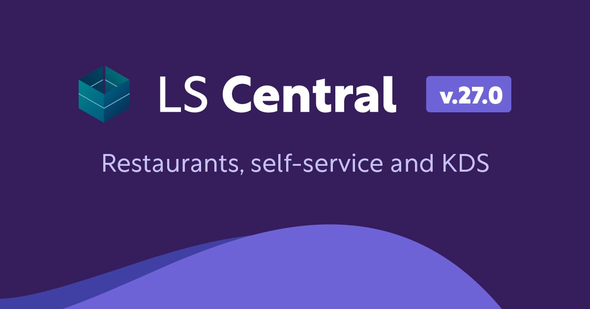 LS Central 27.0: restaurants, self-service, KDS