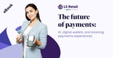 The future of payments: AI, digital wallets, and evolving payments experiences (eBook)