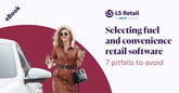 How to select fuel and convenience retail software: 7 pitfalls to avoid (eBook)